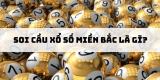 Soi cầu xổ số hôm nay miền Bắc đánh số gì cực kỳ chính xác